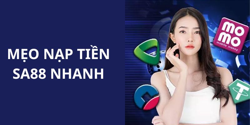Nạp Tiền SA88 – Thuận Tiện Thanh Toán Một Cách Dễ Dàng